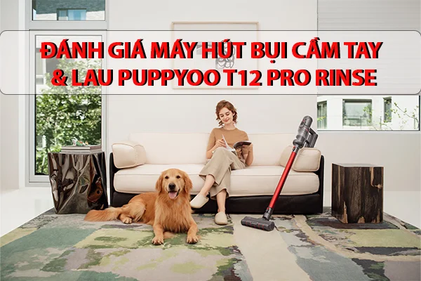 Đánh Giá Máy Hút Bụi Cầm Tay Không Dây & Lau Puppyoo T12 Pro Rinse